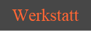 Werkstatt