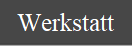 Werkstatt